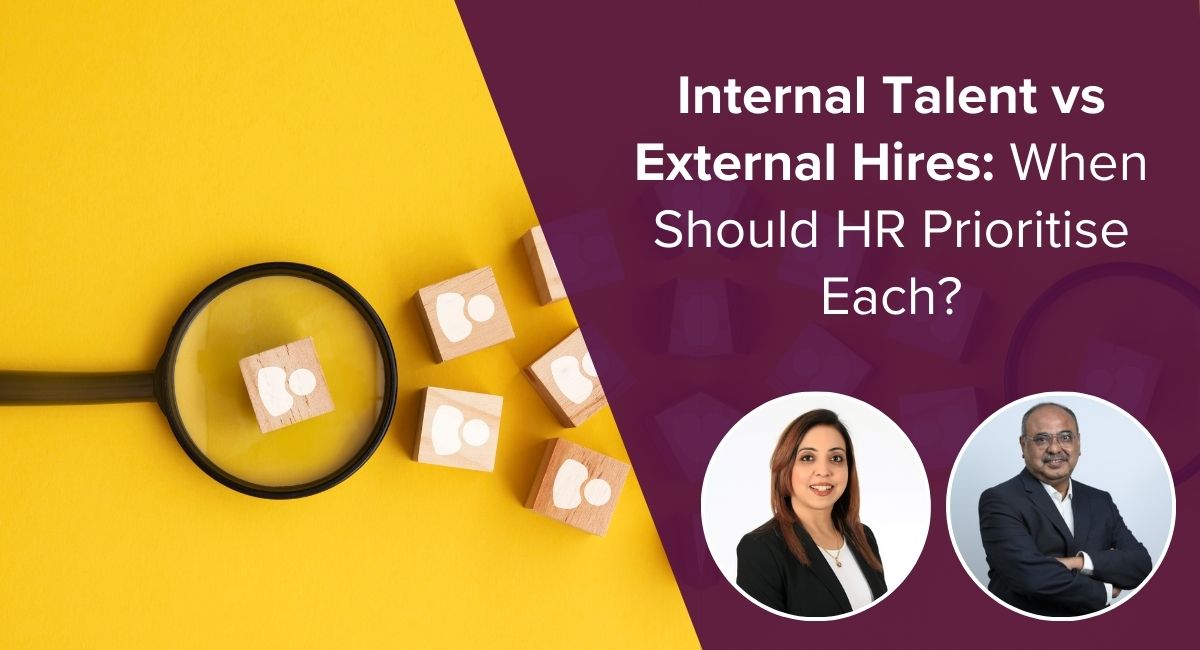 Internal Talent vs External Hires: When Should HR Prioritise Each?