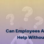 Can Employees Ask for Help Without Fear