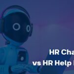 HR Chatbots vs HR Help Desks HR Chatbots vs HR Help Desks